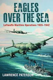 Eagles Over The Sea 1935-42 - Luftwaffe Maritime Operations